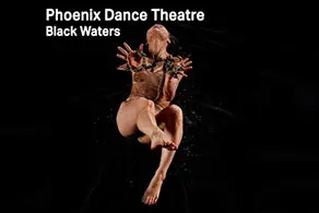 Phoenix Dance Theatre - Black Waters Poster Image