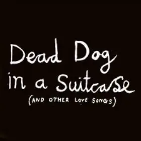 Dead Dog in a Suitcase (and other love songs) Title Image